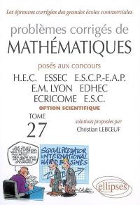 Problèmes corrigés de mathématiques posés aux concours HEC, ESSEC, ESCP-EAP, EM Lyon, EDHEC, ECRICOME, ESC : option scientifique