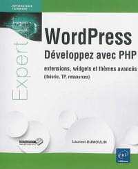 WordPress : développez avec PHP : extensions, widgets et thèmes avancés (théorie, TP, ressources)