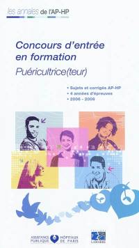 Concours d'entrée en formation, puéricultrice(teur) : sujets et corrigés AP-HP, 4 années d'épreuves, 2006-2009