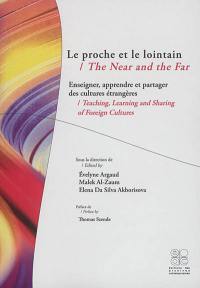 Le proche et le lointain : enseigner, apprendre et partager des cultures étrangères. The near and the far : teaching, learning and sharing of foreign cultures