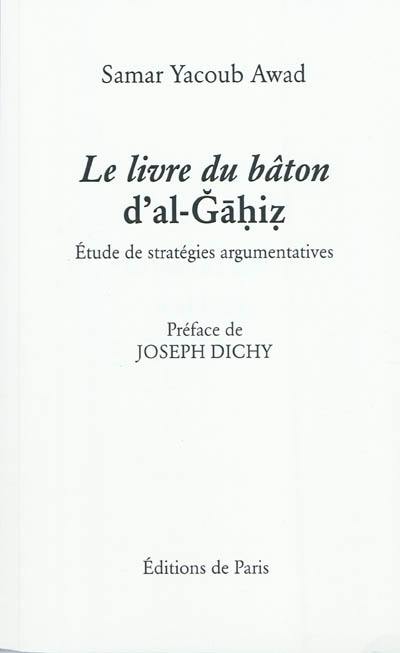 Le livre du bâton d'al-Gahiz : étude de stratégies argumentatives