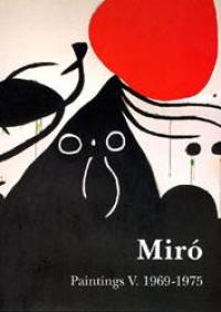 Joan Miro : catalogue raisonné, paintings. Vol. 5. 1969-1975