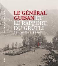 Le général Guisan et le Rapport de Grütli : 25 juillet 1940
