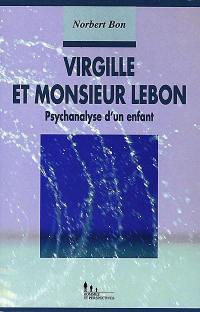 Virgille et Monsieur Lebon : psychanalyse d'un enfant
