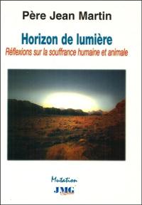 Horizon de lumière : méditation sur la souffrance humaine et animale