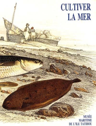 Cultiver la mer : exposition, Musée maritime de l'Ile Tatihou, Saint-Vaast-la-Hougue