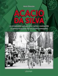 Acacio Da Silva : la remarquable carrière d'un cycliste cosmopolite. Acacio Da Silva : a carreira excecional de um ciclista cosmopolita