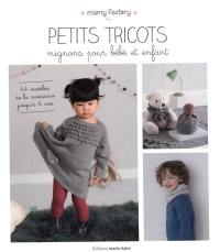Petits tricots mignons pour bébé et enfant : 44 modèles de la naissance jusqu'à 6 ans