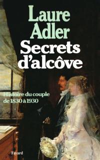 Secrets d'alcôve : histoire du couple de 1830 à 1930