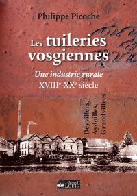 Les tuileries vosgiennes : XVIIIe-XXe siècle, une industrie rurale : Deyvillers, Aydoilles, Grandvillers...