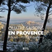 Quatre saisons en Provence : de la nature à l'art de la cuisine