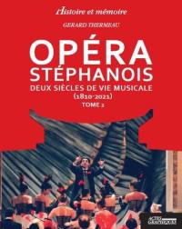 Opéra stéphanois : deux siècles de vie musicale (1810-2021). Vol. 2