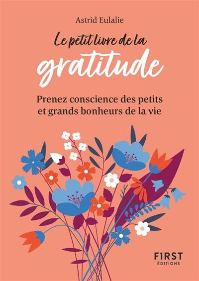 Le petit livre de la gratitude : prenez conscience des petits et grands bonheurs de la vie