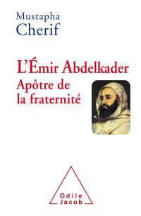 L'émir Abdelkader : apôtre de la fraternité