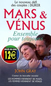 Mars et Vénus : ensemble et pour toujours : le nouveau défi des couples : durer