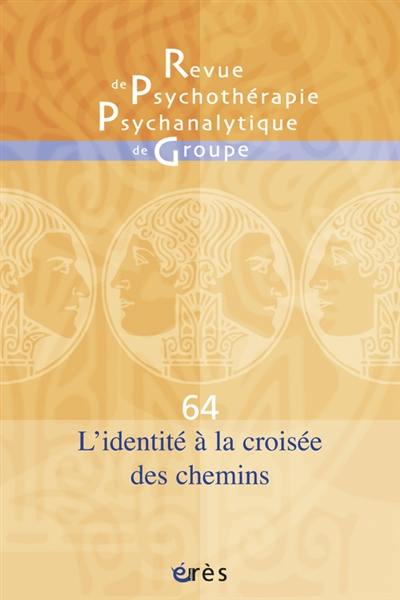 Revue de psychothérapie psychanalytique de groupe, n° 64. L'identité à la croisée des chemins