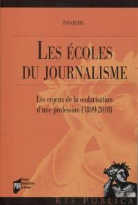 Les écoles du journalisme : les enjeux de la scolarisation d'une profession, 1889-2018