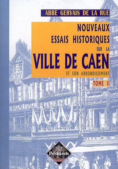 Nouveaux essais historiques sur la ville de Caen et son arrondissement. Vol. 2