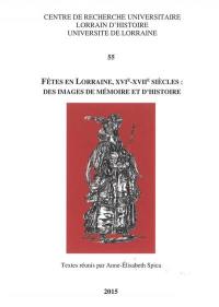 Fêtes en Lorraine, XVIe-XVIIe siècles : des images de mémoire et d'histoire