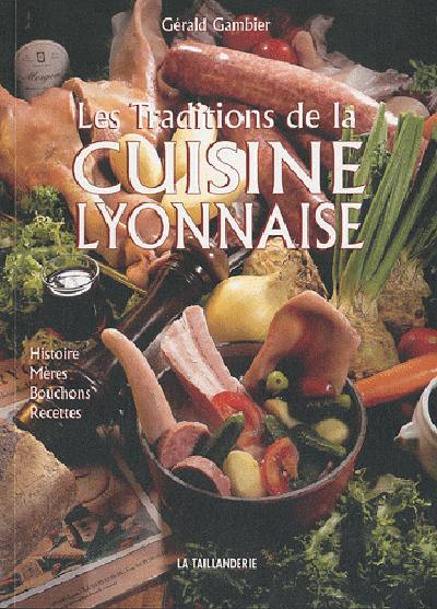 Les traditions de la cuisine lyonnaise : histoire, mères, bouchons, recettes