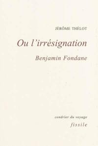 Ou l'irrésignation : Benjamin Fondane