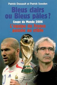 Bleus clairs ou Bleus pâles ? : Coupe du monde 2006, l'équipe de France passée au crible
