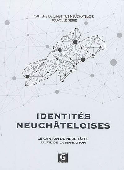 Identités neuchâteloises : le canton de Neuchâtel au fil de la migration