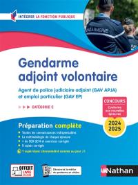 Gendarme adjoint volontaire : agent de police judiciaire adjoint (GAV APJA) et emploi particulier (GAV EP) : préparation complète, catégorie C, concours 2024-2025, conforme aux nouvelle épreuves