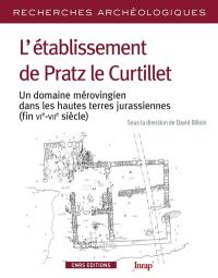 L'établissement de Pratz le Curtillet : un domaine mérovingien dans les hautes terres jurassiennes (fin VIe-VIIe siècle)