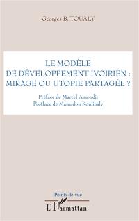 Le modèle de développement ivoirien : mirage ou utopie partagée ?