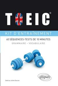 TOEIC, kit d'entraînement : 60 séquences-tests de 10 minutes : grammaire, vocabulaire