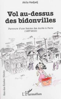 Vol au-dessus des bidonvilles : parcours d'une femme des Aurès à Paris (1957-2010)