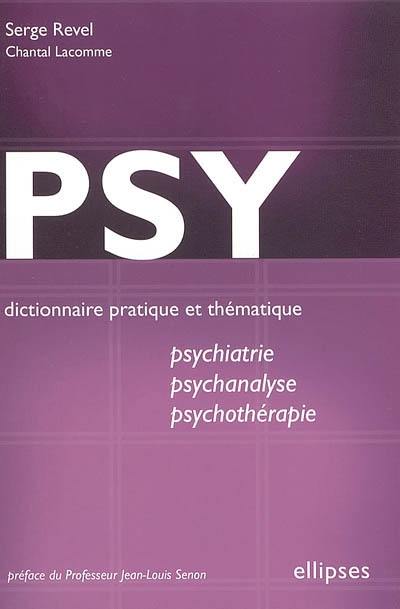 Psy : dictionnaire pratique et thématique de psychiatrie, psychanalyse et psychothérapie