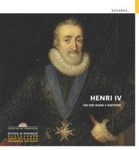 Henri IV : un roi dans l'histoire
