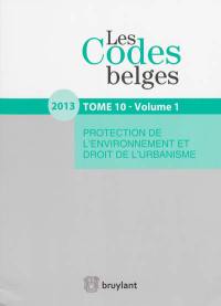 Les codes belges. Vol. 10. Protection de l'environnement et droit de l'urbanisme