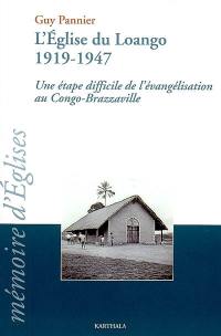 L'Eglise du Loango 1919-1947 : au Congo Brazzaville, une étape difficile de l'évangélisation