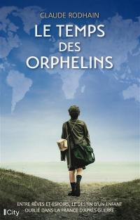 Le temps des orphelins : entre rêves et espoirs, le destin d'un enfant oublié dans la France d'après-guerre