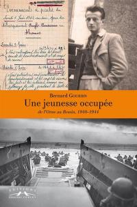 Une jeunesse occupée : de l'Orne au Bessin, 1940-1944