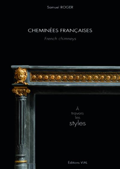 Cheminées françaises : à travers les styles. French chimneys