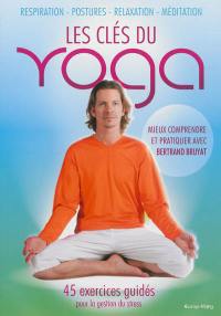 Les clés du yoga : respiration, postures, relaxation, méditation : 45 exercices guidés pour la gestion du stress
