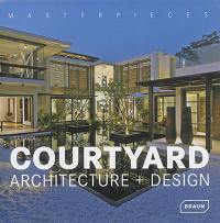 Masterpieces : courtyard architecture + design