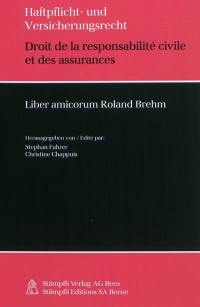 Droit de la responsabilité civile et des assurances. Haftpflicht- und Versicherungsrecht : liber amicorum Roland Brehm
