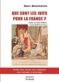 Que sont les Juifs pour la France ? : vérités pour résister aux confusions, sous-entendus et mensonges