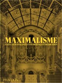 Maximalisme : excès, extravagance et exubérance en décoration