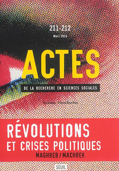 Actes de la recherche en sciences sociales, n° 211-212. Révolutions et crises politiques : Maghreb, Machrek