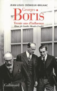 Georges Boris : trente ans d'influence : Blum, de Gaulle, Mendès France