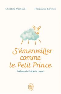 S'émerveiller comme le Petit Prince : manuel pour réenchanter votre quotidien