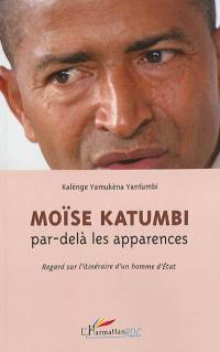 Moïse Katumbi par-delà les apparences : regard sur l'itinéraire d'un homme d'Etat