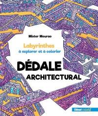 Dédale architectural : labyrinthes à explorer et à colorier