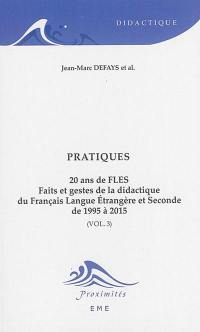 20 ans de FLES, faits et gestes de la didactique du français langue étrangère et seconde, de 1995 à 2015. Vol. 3. Pratiques
